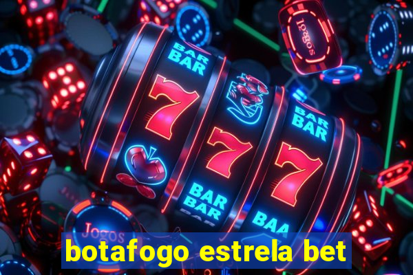 botafogo estrela bet